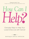 How Can I Help? (eBook): Everyday Ways to Help Your Loved Ones Live With Cancer